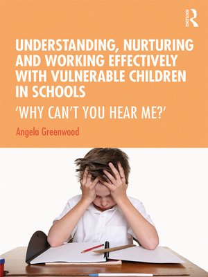 cover image of Understanding, Nurturing and Working Effectively with Vulnerable Children in Schools